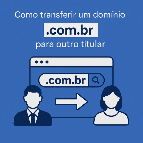 Como transferir um domínio .com.br para outro titular