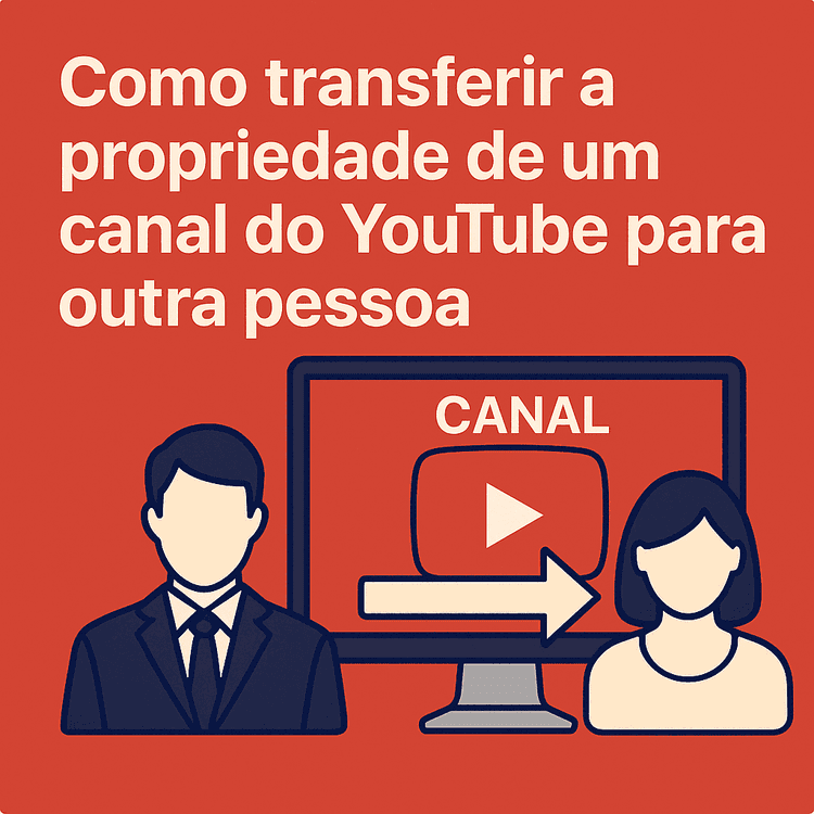 Como Transferir a Propriedade de um Canal do YouTube para Outra Pessoa